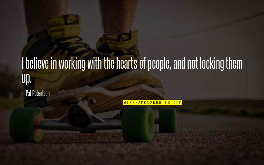 Gogliucci Francesco Quotes By Pat Robertson: I believe in working with the hearts of