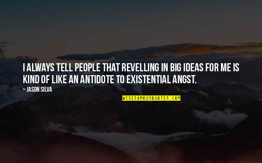 Gognarly Quotes By Jason Silva: I always tell people that revelling in big Gognarly Quotes By Jason Silva: I always tell people that revelling in big