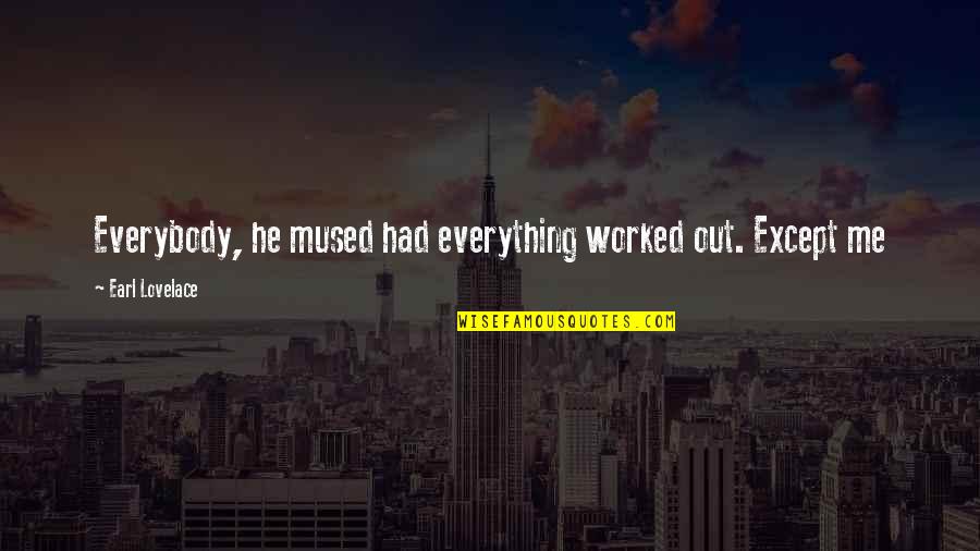 Gognats Quotes By Earl Lovelace: Everybody, he mused had everything worked out. Except Gognats Quotes By Earl Lovelace: Everybody, he mused had everything worked out. Except