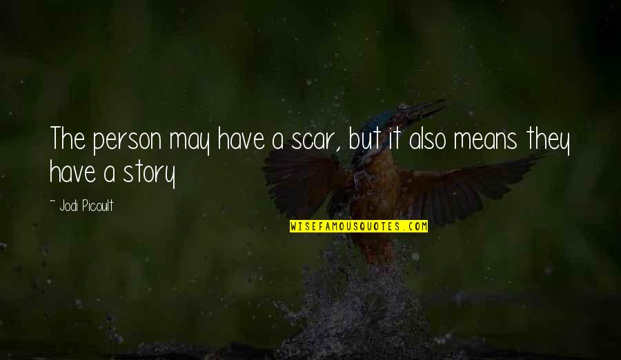 Gognats Quotes By Jodi Picoult: The person may have a scar, but it