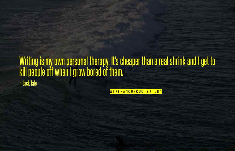 Gogo Dodo Quotes By Jack Tate: Writing is my own personal therapy. It's cheaper