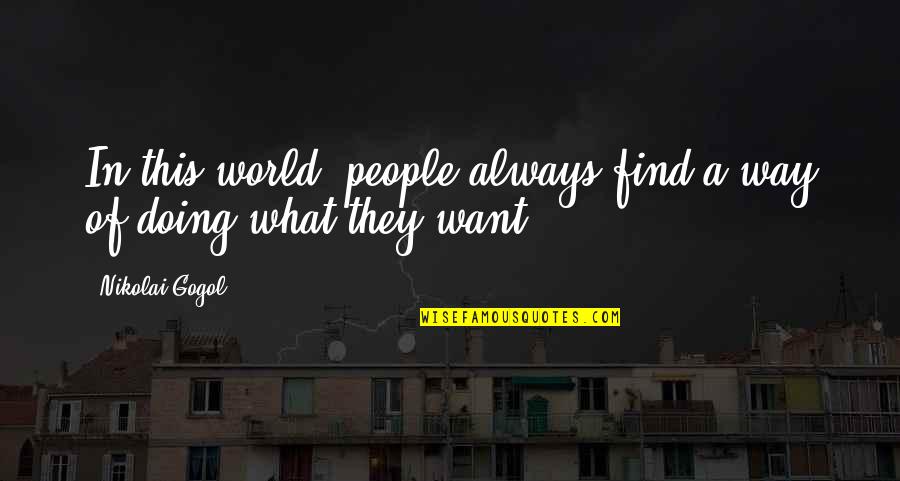 Gogol Nikolai Quotes By Nikolai Gogol: In this world, people always find a way