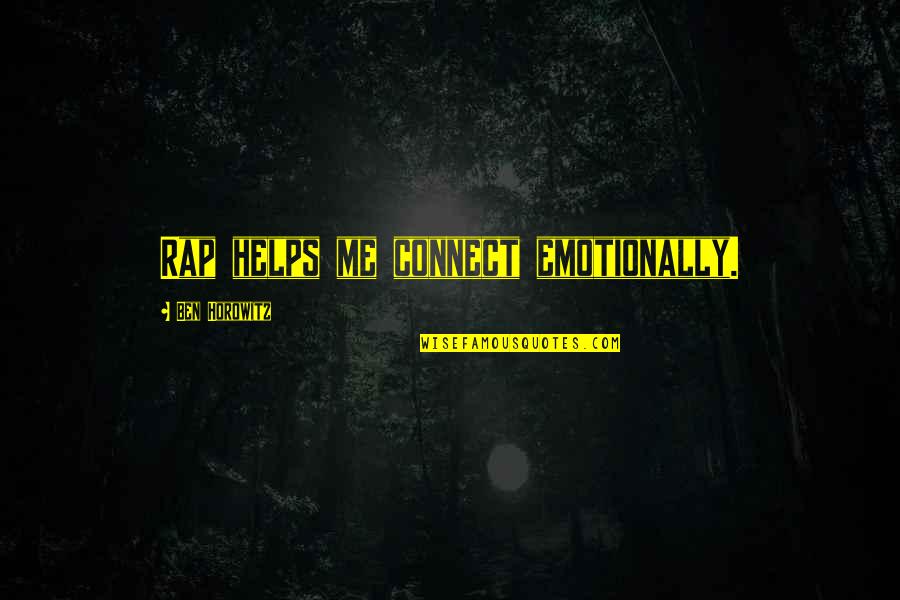 Gogolak Hrubecz Quotes By Ben Horowitz: Rap helps me connect emotionally. Gogolak Hrubecz Quotes By Ben Horowitz: Rap helps me connect emotionally.