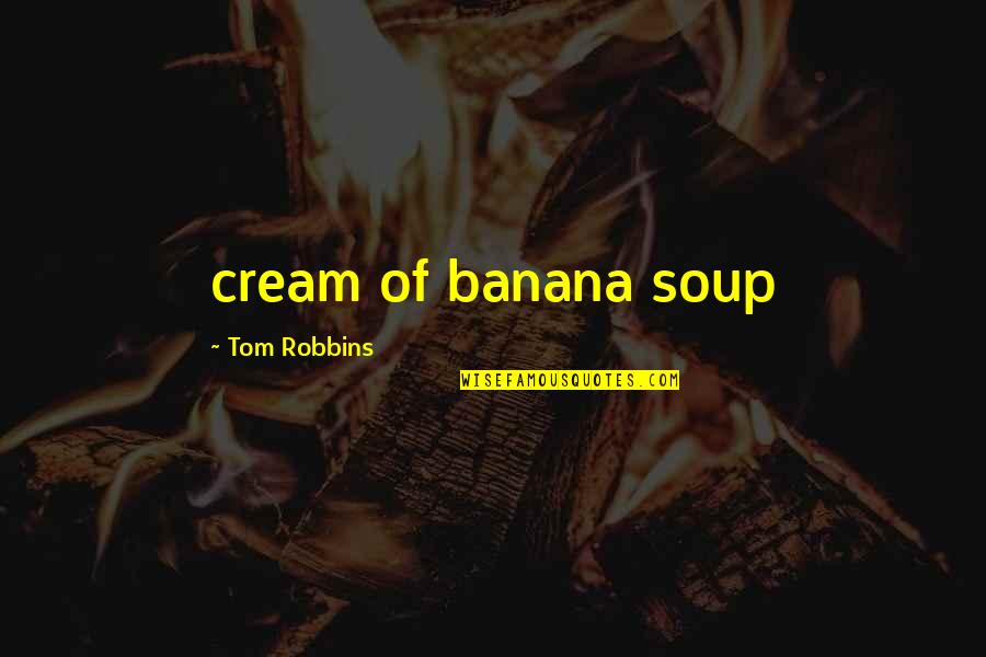 Gogoll Artist Quotes By Tom Robbins: cream of banana soup Gogoll Artist Quotes By Tom Robbins: cream of banana soup