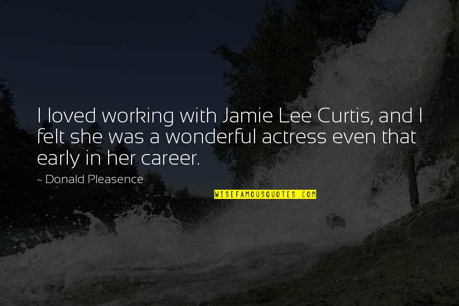 Gogolla Quotes By Donald Pleasence: I loved working with Jamie Lee Curtis, and Gogolla Quotes By Donald Pleasence: I loved working with Jamie Lee Curtis, and