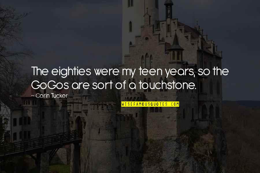 Gogos Quotes By Corin Tucker: The eighties were my teen years, so the