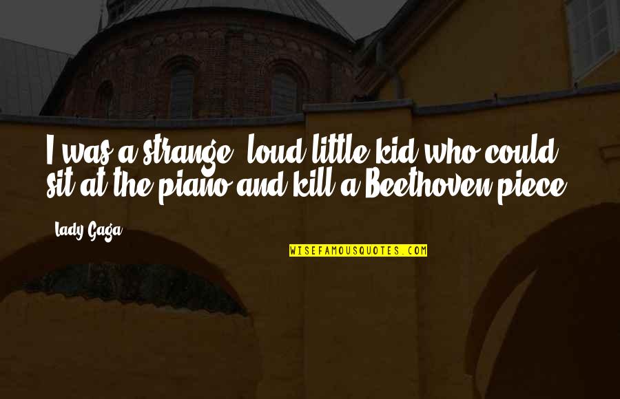 Gogos Quotes By Lady Gaga: I was a strange, loud little kid who