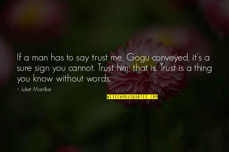 Gogu Quotes By Juliet Marillier: If a man has to say trust me,