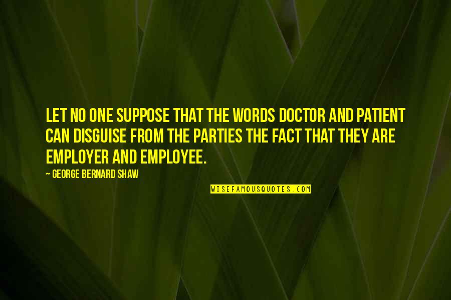 Goh Hinogami Quotes By George Bernard Shaw: Let no one suppose that the words doctor Goh Hinogami Quotes By George Bernard Shaw: Let no one suppose that the words doctor