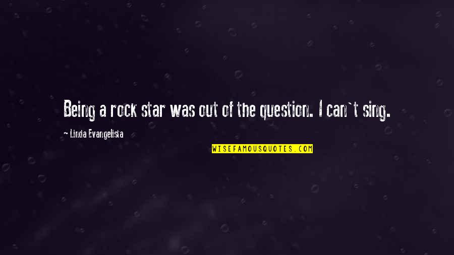 Gohan Quotes By Linda Evangelista: Being a rock star was out of the