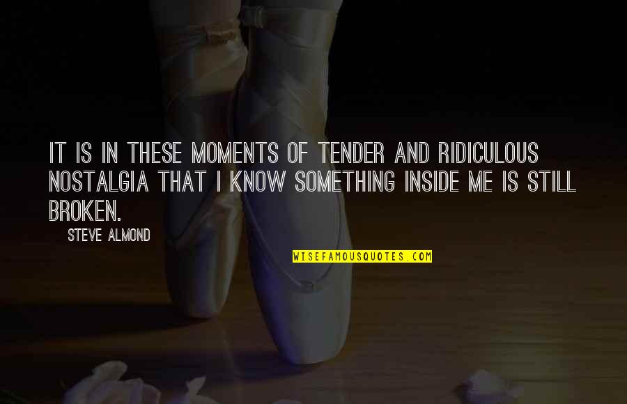 Gohelios Quotes By Steve Almond: It is in these moments of tender and