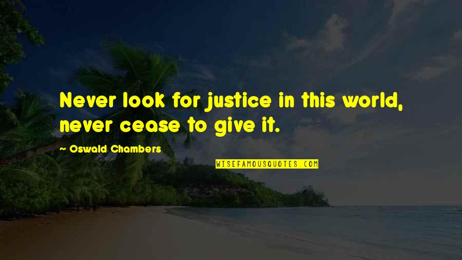Gohelp Quotes By Oswald Chambers: Never look for justice in this world, never Gohelp Quotes By Oswald Chambers: Never look for justice in this world, never