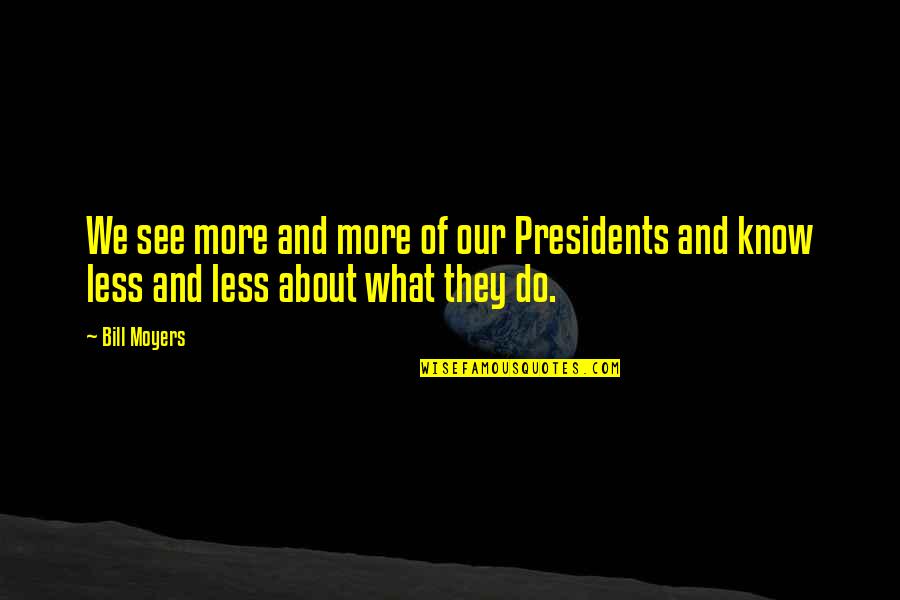 Gohills Quotes By Bill Moyers: We see more and more of our Presidents