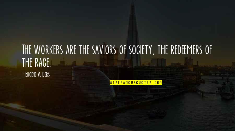 Gohiltonfftp Quotes By Eugene V. Debs: The workers are the saviors of society, the