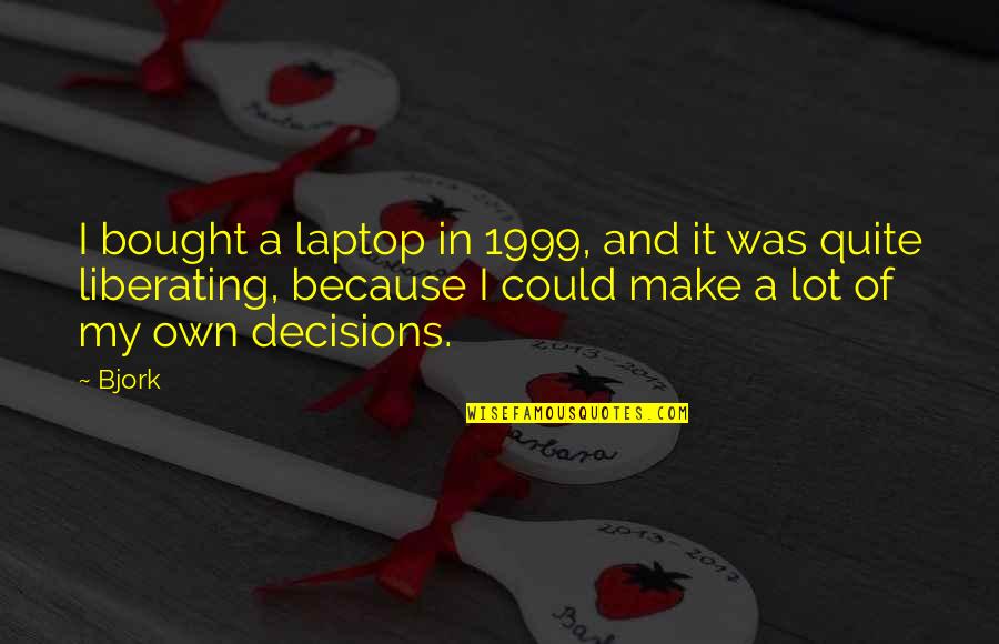Goiabeira Arvore Quotes By Bjork: I bought a laptop in 1999, and it Goiabeira Arvore Quotes By Bjork: I bought a laptop in 1999, and it