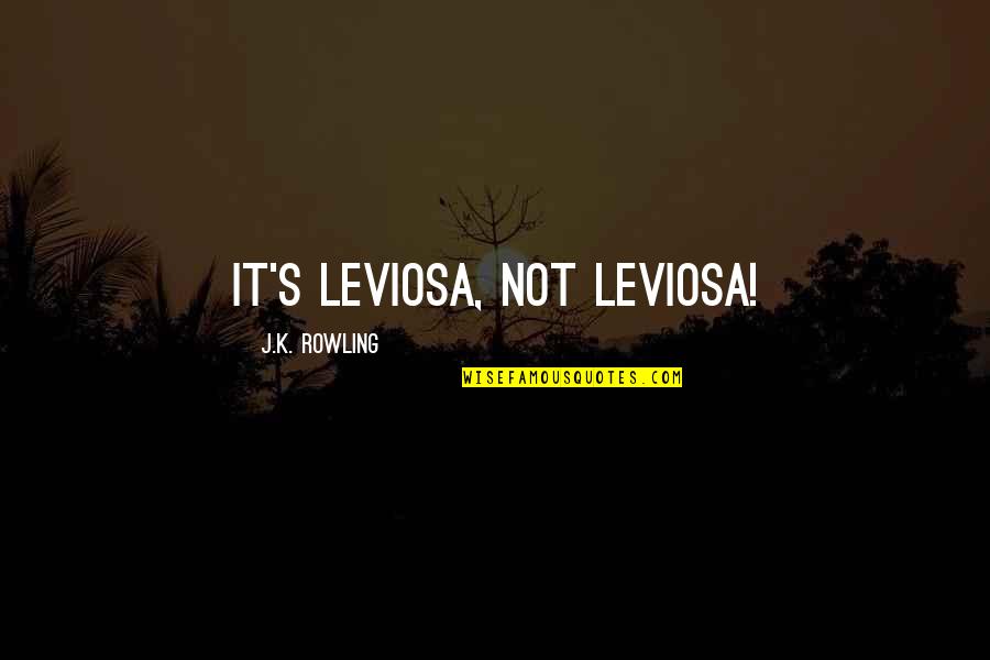 Goiabeira Arvore Quotes By J.K. Rowling: It's leviOsa, not levioSA!