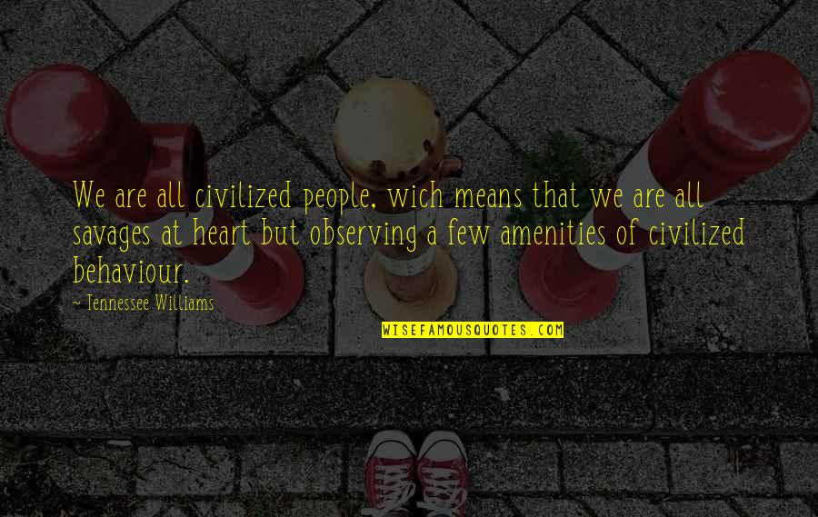 Goiabeira Arvore Quotes By Tennessee Williams: We are all civilized people, wich means that Goiabeira Arvore Quotes By Tennessee Williams: We are all civilized people, wich means that