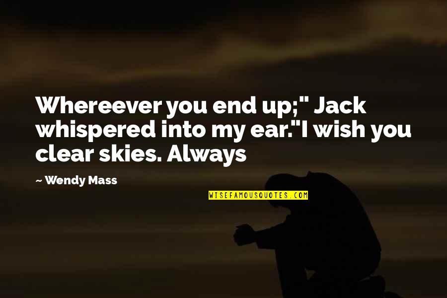 Goiania Accident Quotes By Wendy Mass: Whereever you end up;" Jack whispered into my