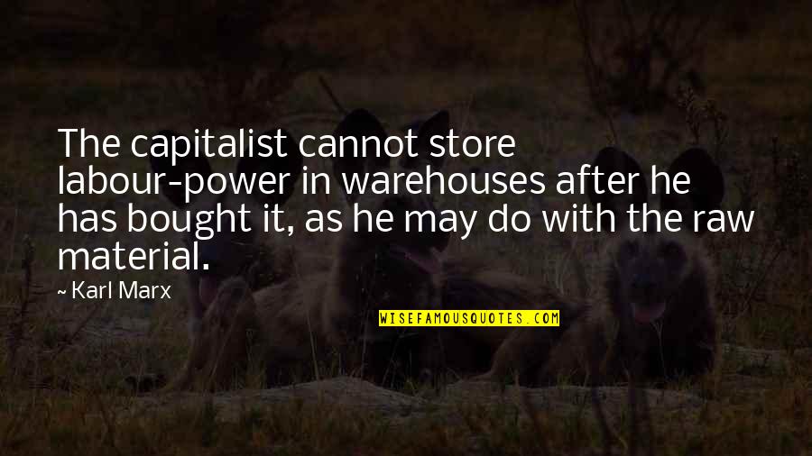 Goibibo Customer Quotes By Karl Marx: The capitalist cannot store labour-power in warehouses after Goibibo Customer Quotes By Karl Marx: The capitalist cannot store labour-power in warehouses after