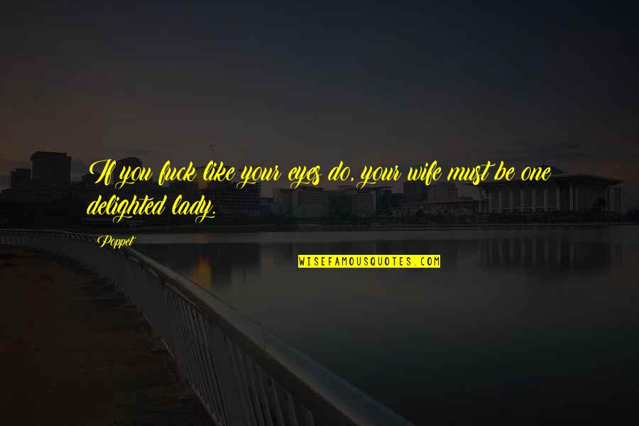 Goichman Origin Quotes By Poppet: If you fuck like your eyes do, your