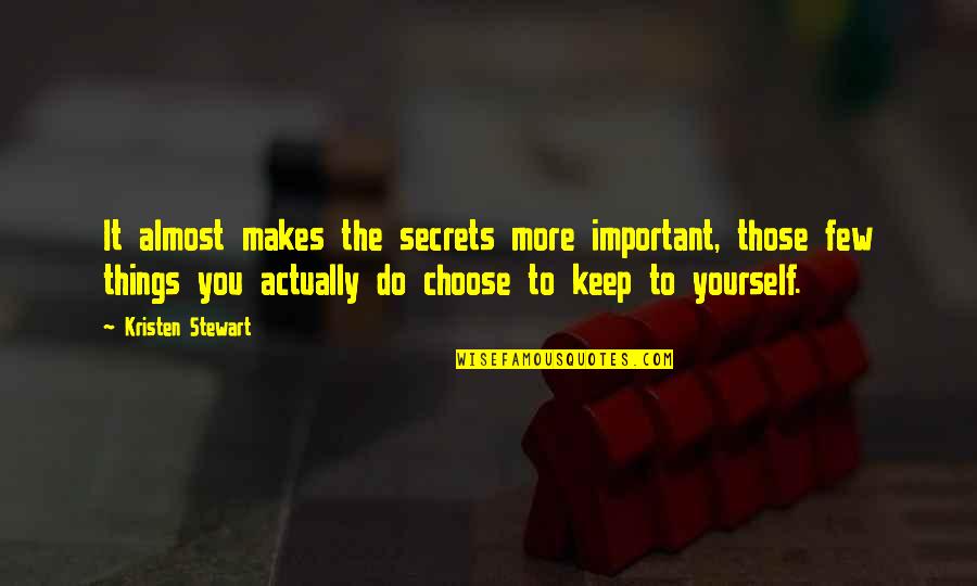 Goicoechea Arnica Quotes By Kristen Stewart: It almost makes the secrets more important, those Goicoechea Arnica Quotes By Kristen Stewart: It almost makes the secrets more important, those