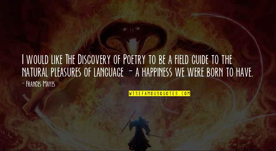 Goicoechea Cream Quotes By Frances Mayes: I would like The Discovery of Poetry to Goicoechea Cream Quotes By Frances Mayes: I would like The Discovery of Poetry to