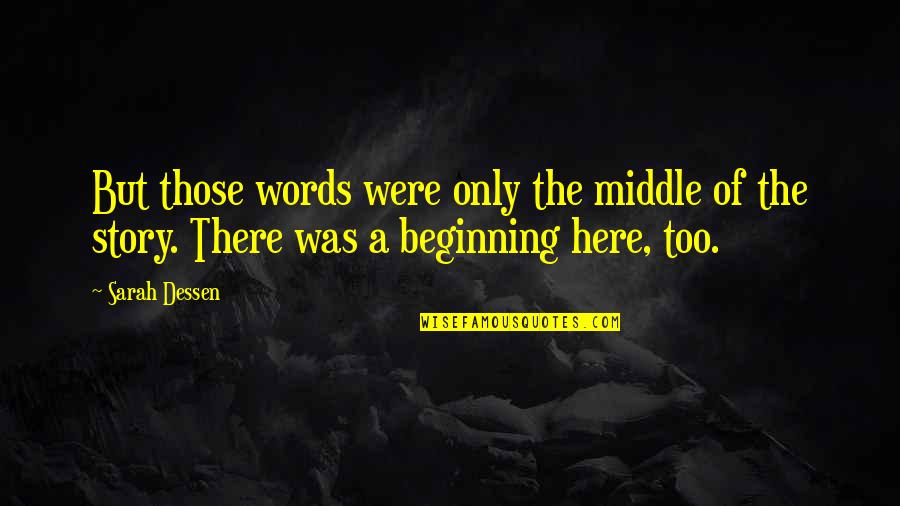 Goicoechea Jenn Quotes By Sarah Dessen: But those words were only the middle of