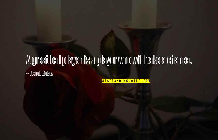 Goicoechea Law Quotes By Branch Rickey: A great ballplayer is a player who will Goicoechea Law Quotes By Branch Rickey: A great ballplayer is a player who will