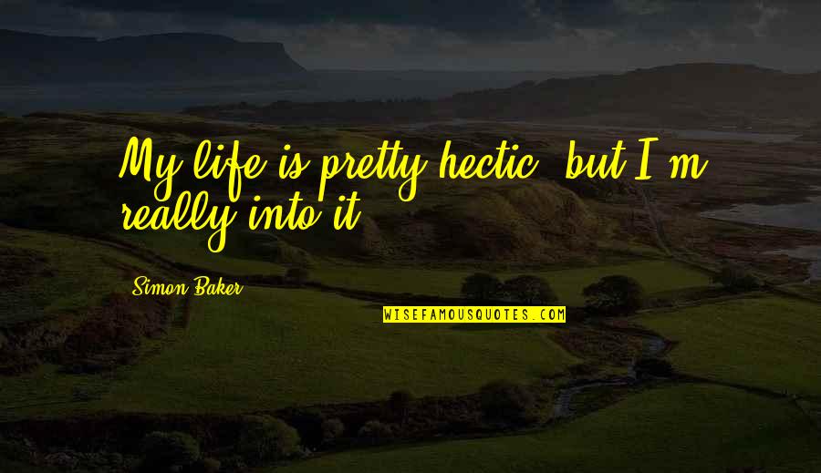 Goicoechea Lotion Quotes By Simon Baker: My life is pretty hectic, but I'm really Goicoechea Lotion Quotes By Simon Baker: My life is pretty hectic, but I'm really