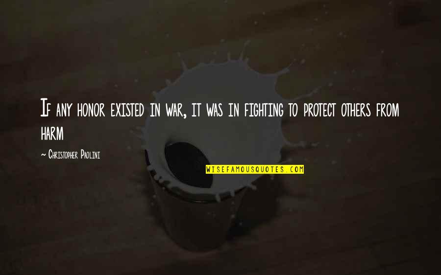 Goicoechea Quotes By Christopher Paolini: If any honor existed in war, it was Goicoechea Quotes By Christopher Paolini: If any honor existed in war, it was