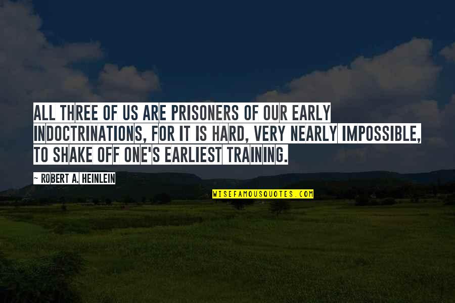 Goicoechea Quotes By Robert A. Heinlein: All three of us are prisoners of our Goicoechea Quotes By Robert A. Heinlein: All three of us are prisoners of our