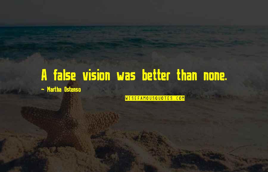 Goin Bulilit Quotes By Martha Ostenso: A false vision was better than none.