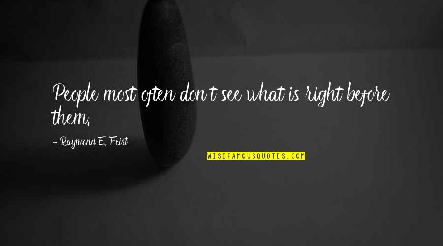 Goin Bulilit Quotes By Raymond E. Feist: People most often don't see what is right