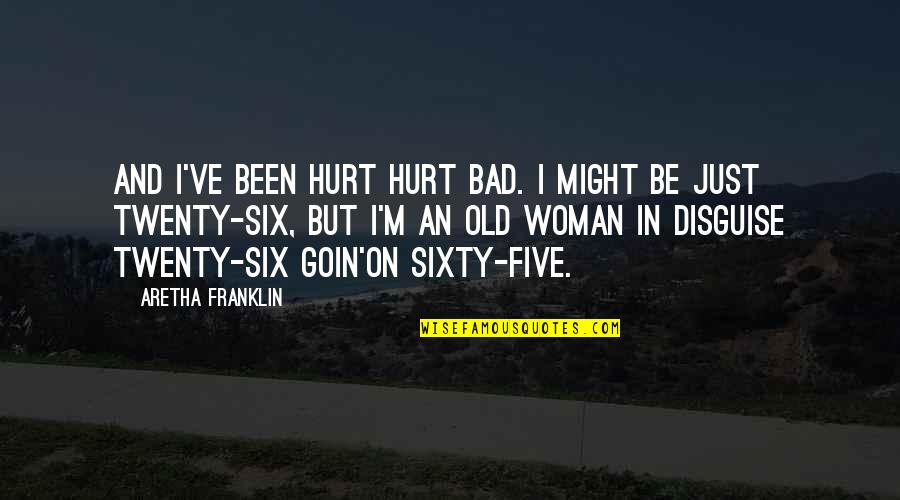 Goin Quotes By Aretha Franklin: And I've been hurt hurt bad. I might