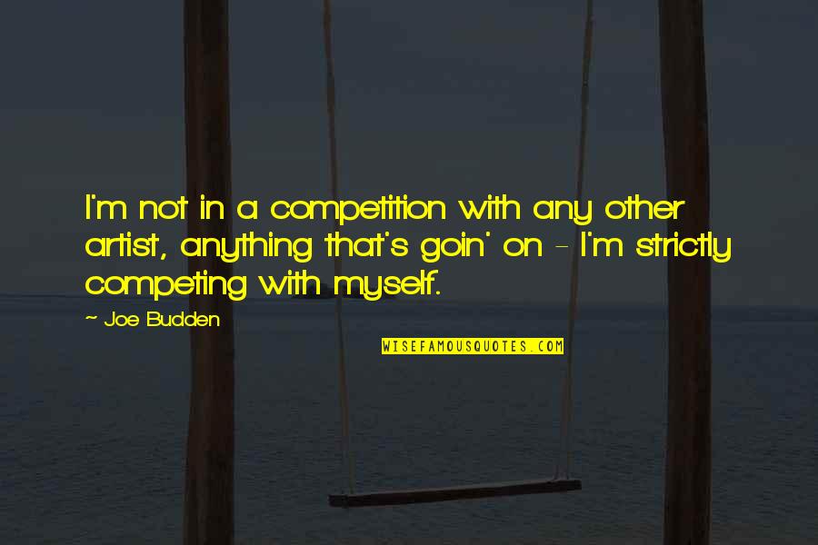 Goin Quotes By Joe Budden: I'm not in a competition with any other