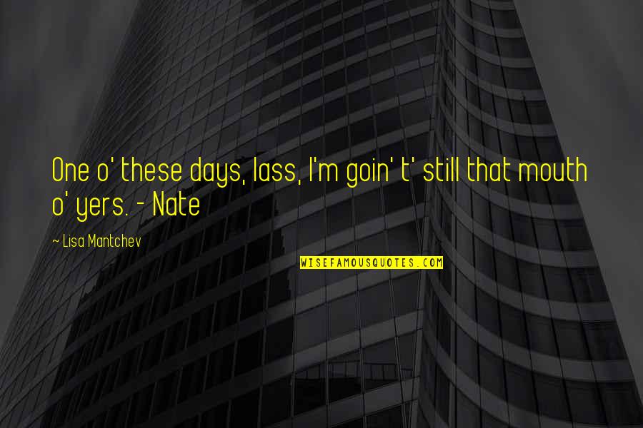Goin Quotes By Lisa Mantchev: One o' these days, lass, I'm goin' t'