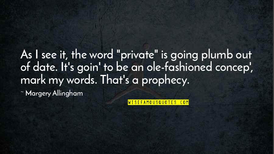 Goin Quotes By Margery Allingham: As I see it, the word "private" is