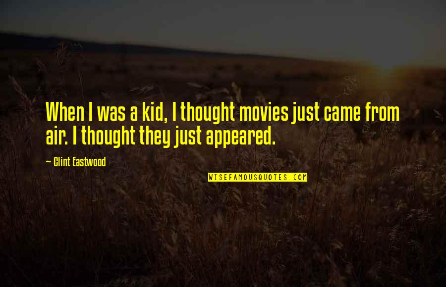 Goin Showin Quotes By Clint Eastwood: When I was a kid, I thought movies