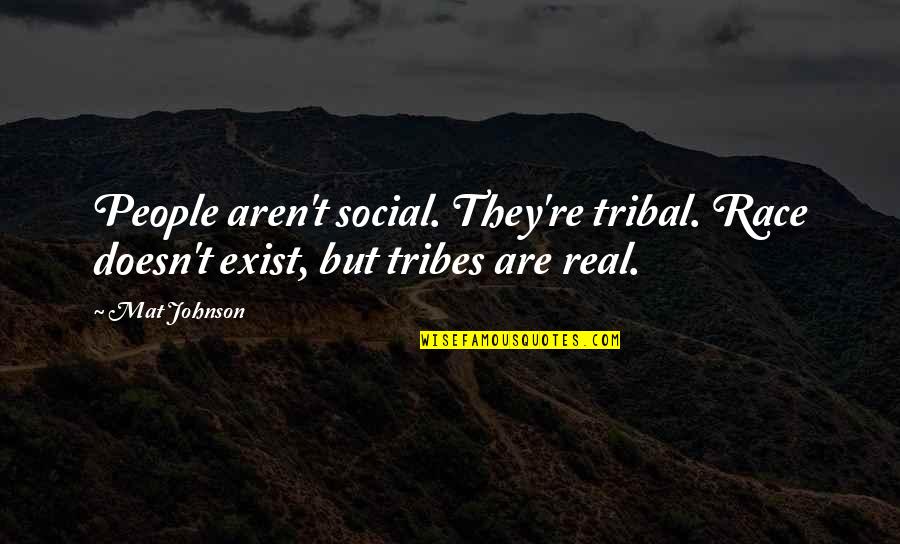 Goin South Movie Quotes By Mat Johnson: People aren't social. They're tribal. Race doesn't exist,