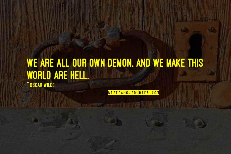 Goina Tradition Quotes By Oscar Wilde: We are all our own demon, and we