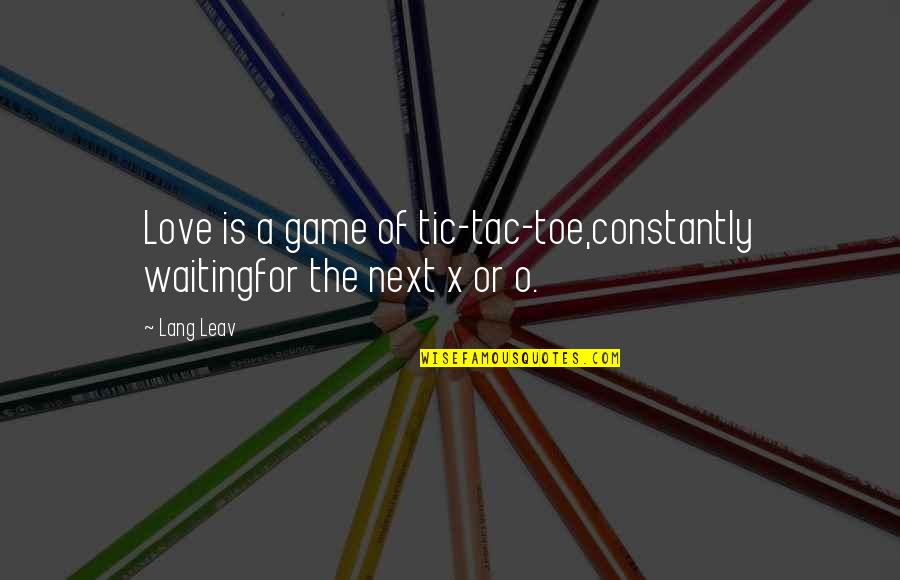 Goines Concrete Quotes By Lang Leav: Love is a game of tic-tac-toe,constantly waitingfor the