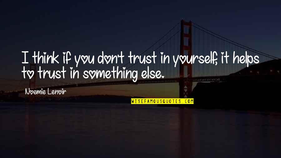 Goines Concrete Quotes By Noemie Lenoir: I think if you don't trust in yourself,