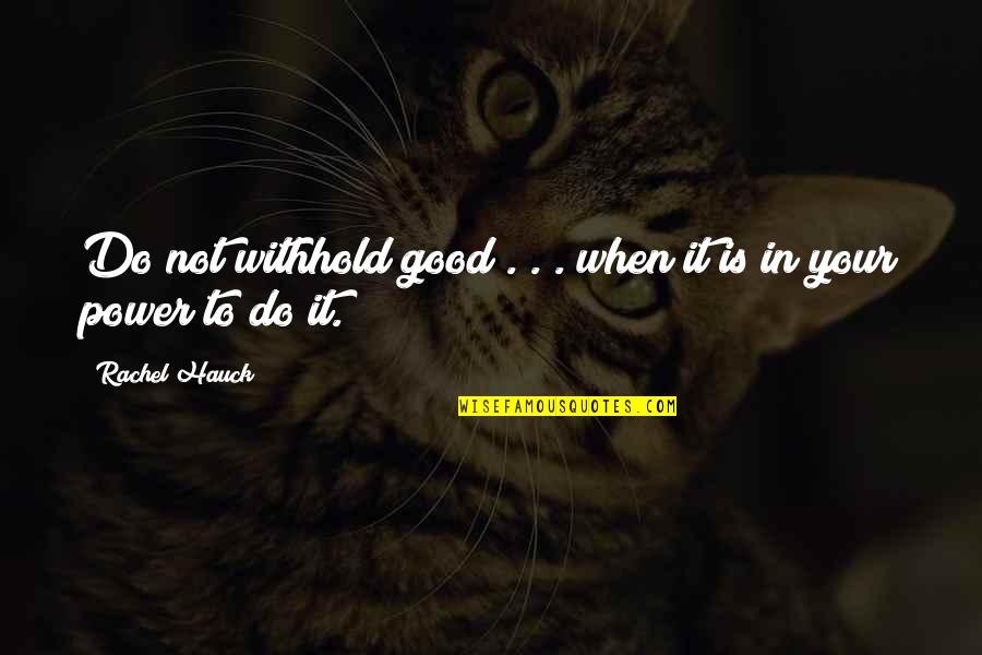Going Abroad For Studies Quotes By Rachel Hauck: Do not withhold good . . . when