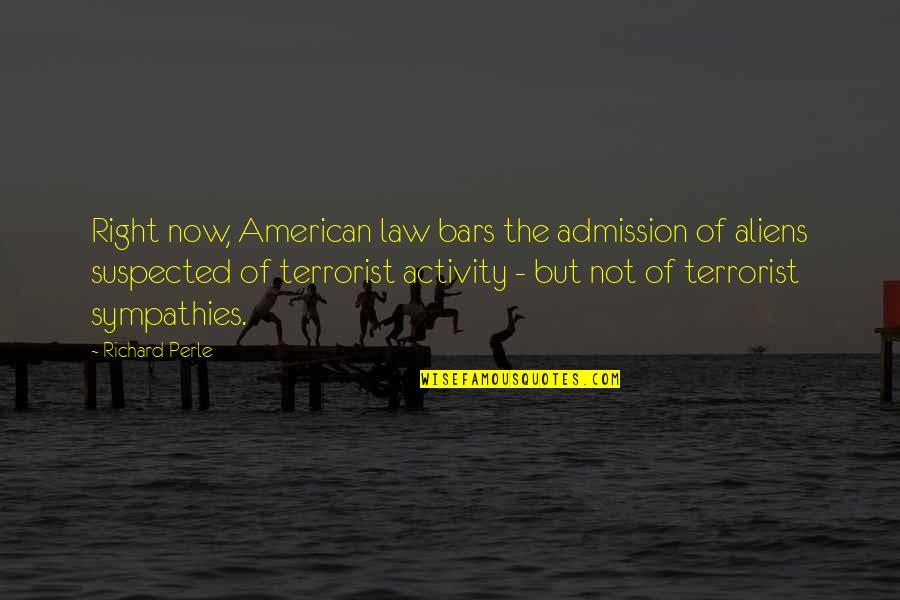 Going Abroad Quotes By Richard Perle: Right now, American law bars the admission of