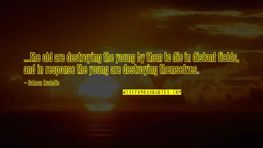 Going Abroad Quotes By Salman Rushdie: ...the old are destroying the young by them