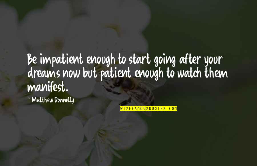Going After Dreams Quotes By Matthew Donnelly: Be impatient enough to start going after your