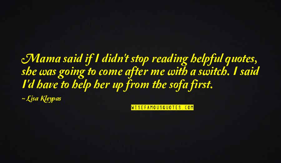 Going After Her Quotes By Lisa Kleypas: Mama said if I didn't stop reading helpful Going After Her Quotes By Lisa Kleypas: Mama said if I didn't stop reading helpful