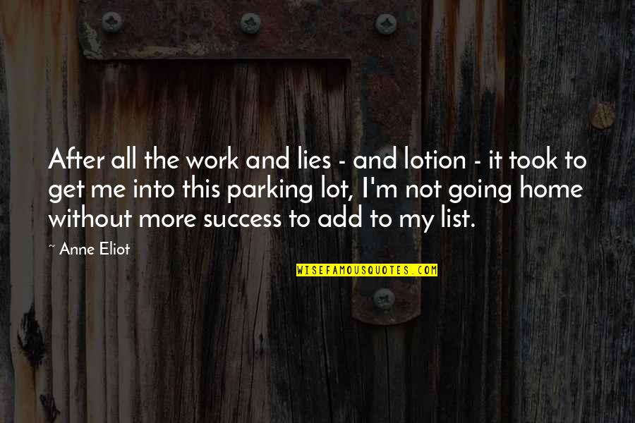 Going After It Quotes By Anne Eliot: After all the work and lies - and