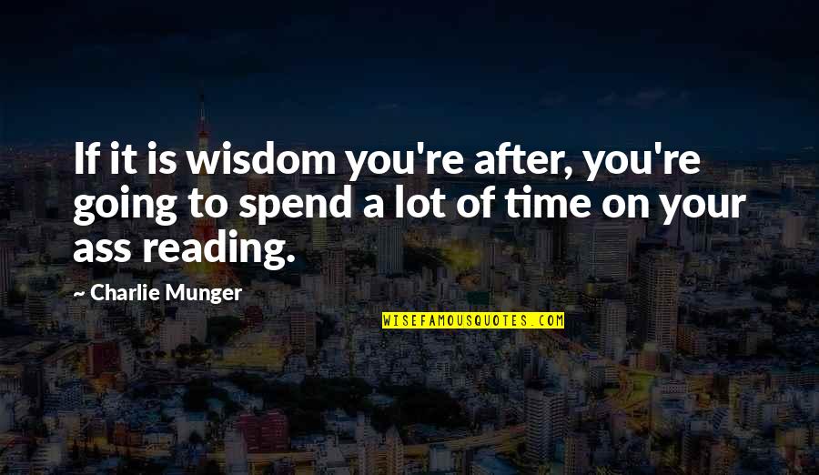 Going After It Quotes By Charlie Munger: If it is wisdom you're after, you're going