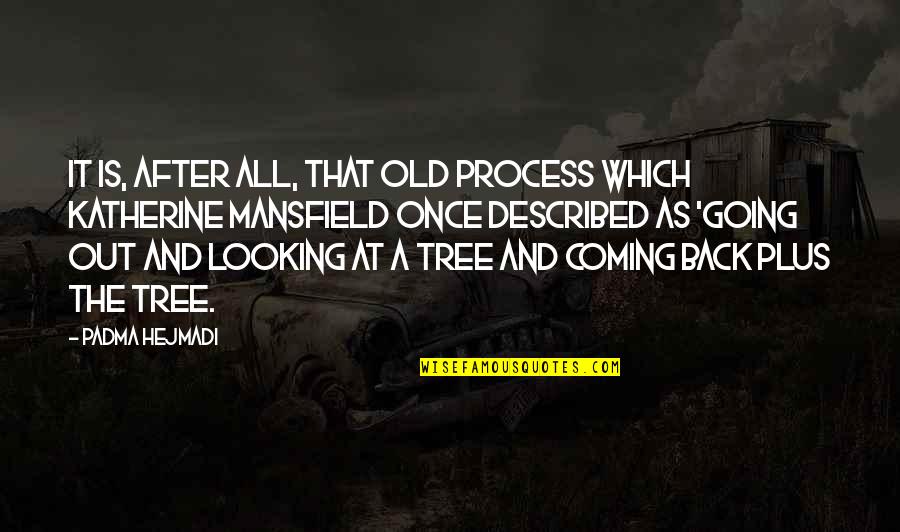 Going After It Quotes By Padma Hejmadi: It is, after all, that old process which
